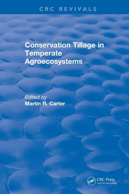 Book cover of: Conservation Tillage in Temperate Agroecosystems. By: M. R. Carter