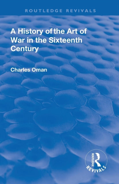 Book cover of: Revival: A History of the Art of War in the Sixteenth Century (1937). By: Oman, Charles, Sir.