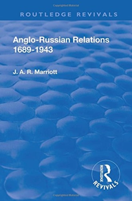 Book cover of: Revival: Anglo Russian Relations 1689-1943 (1944). By: Marriott, J. A. R. Sir