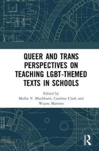 Book cover of: Queer and Trans Perspectives on Teaching LGBT-themed Texts in Schools. By: Mollie V. Blackburn