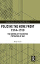 Book cover of: Policing the Home Front 1914-1918. By: Mary Fraser