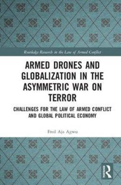 Book cover of: Armed Drones and Globalization in the Asymmetric War on Terror. By: Fred Aja Agwu