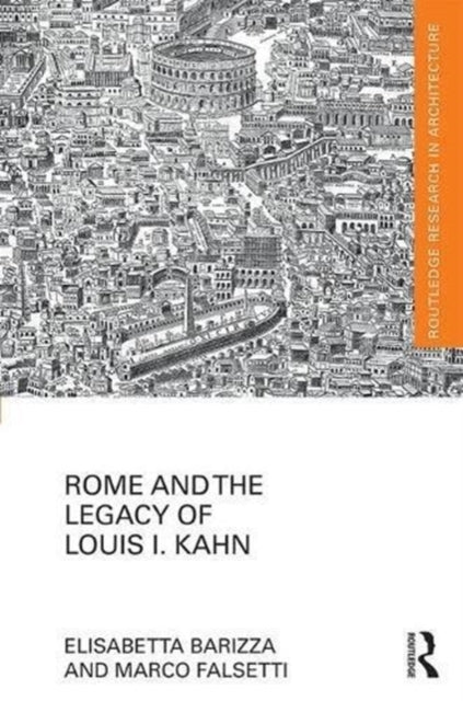 Book cover of: Rome and the Legacy of Louis I. Kahn. By: Elisabetta Barizza