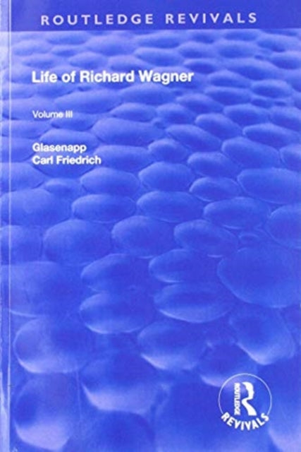 Book cover of: Revival: Life of Richard Wagner Vol. III (1903). By: Carl Francis Glasenapp