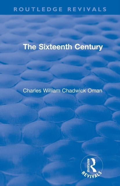 Book cover of: Revival: The Sixteenth Century (1936). By: Charles William Chadwick Oman