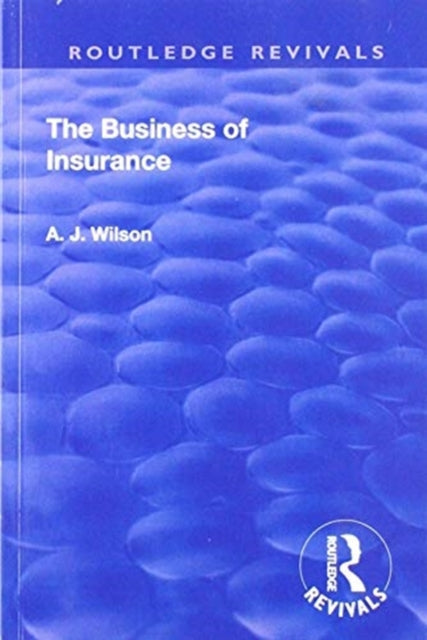 Book cover of: Revival: The Business of Insurance (1904). By: Wilson, A. J.