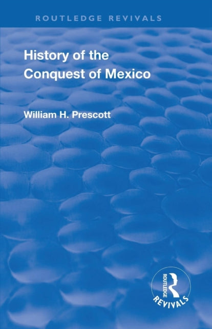 Book cover of: Revival: History of the Conquest of Mexico (1886). By: William H. Prescott