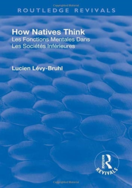Book cover of: Revival: How Natives Think (1926). By: Lucien Lévy-Bruhl