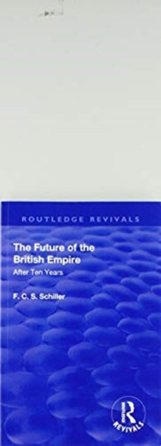 Book cover of: Revival: The Future of the British Empire (1936). By: Ferdinand Canning Scott Schiller