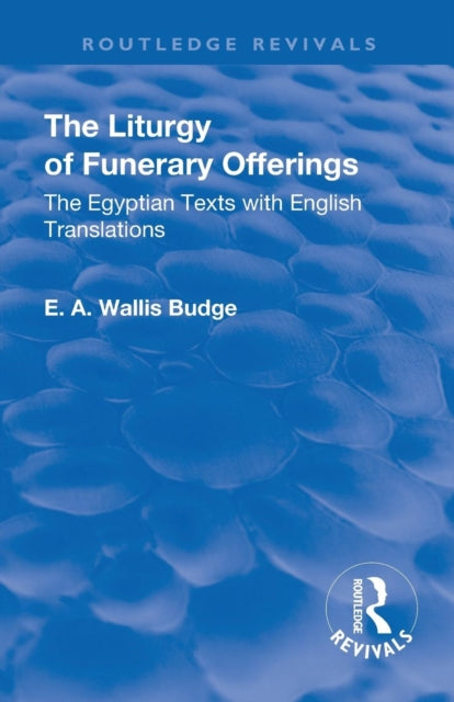 Book cover of: Revival: The Liturgy of Funerary Offerings (1909). By: E. A. Wallis Budge