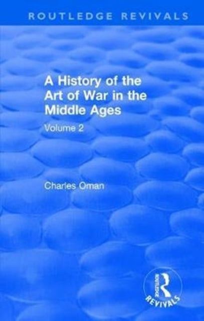 Book cover of: Routledge Revivals: A History of the Art of War in the Middle Ages (1978). By: Charles Oman