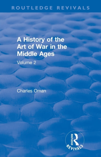Book cover of: Routledge Revivals: A History of the Art of War in the Middle Ages (1978). By: Charles Oman