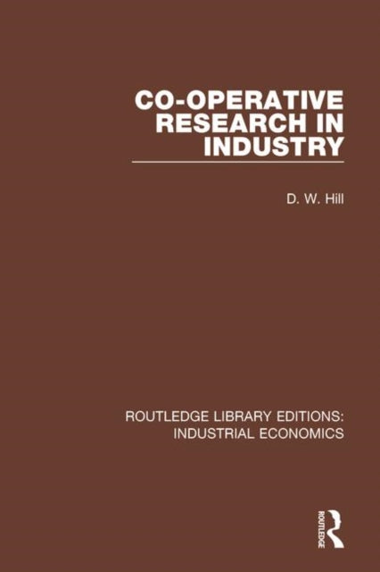 Book cover of: Co-operative Research in Industry. By: D. W. Hill