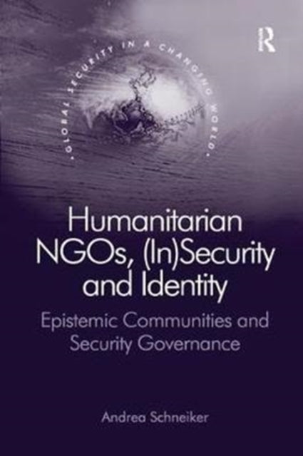 Book cover of: Humanitarian NGOs, (In)Security and Identity. By: Andrea Schneiker