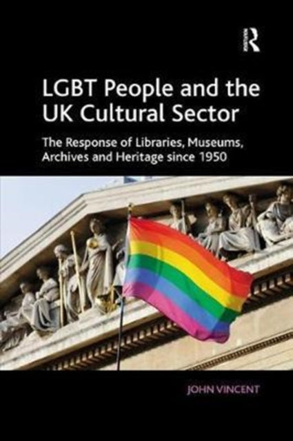 Book cover of: LGBT People and the UK Cultural Sector. By: John Vincent