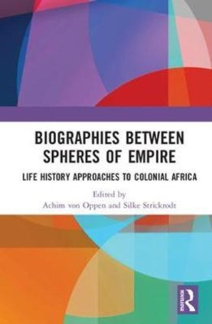 Book cover of: Biographies Between Spheres of Empire. By: Achim von Oppen