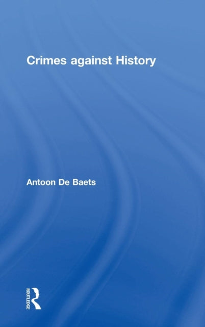 Book cover of: Crimes against History. By: Antoon De Baets