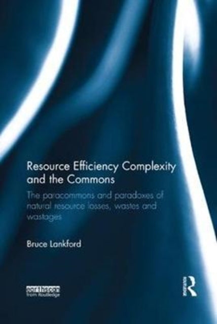 Book cover of: Resource Efficiency Complexity and the Commons. By: Bruce Lankford