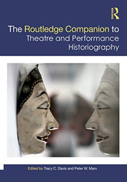 Book cover of: Routledge Companion to Theatre and Performance Historiography. By: Tracy C. Davis
