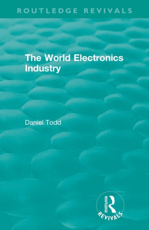 Routledge Revivals: The World Electronics Industry (1990)