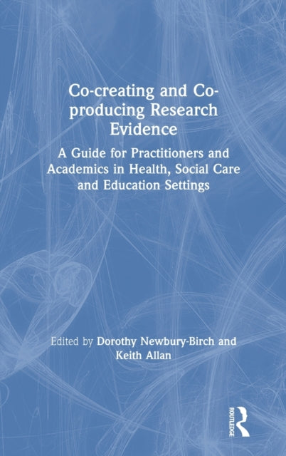 Book cover of: Co-creating and Co-producing Research Evidence. By: Dorothy Newbury-Birch