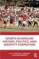 Book cover of: Sports in African History, Politics, and Identity Formation. By: Saheed Aderinto