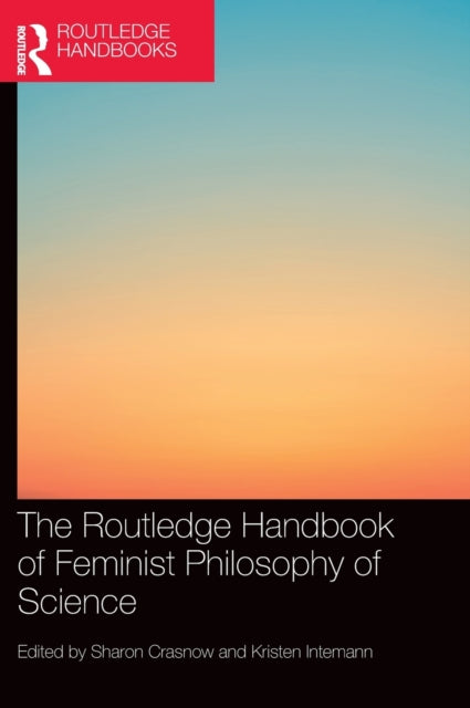 Book cover of: Routledge Handbook of Feminist Philosophy of Science. By: Sharon L. Crasnow
