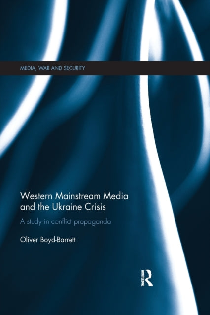 Book cover of: Western Mainstream Media and the Ukraine Crisis. By: Oliver Boyd-Barrett