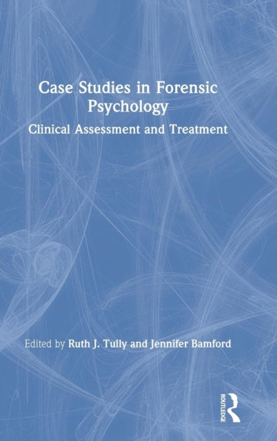 Book cover of: Case Studies in Forensic Psychology. By: Ruth Tully