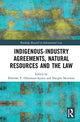 Book cover of: Indigenous-Industry Agreements, Natural Resources and the Law. By: Ibironke Tinuola Odumosu