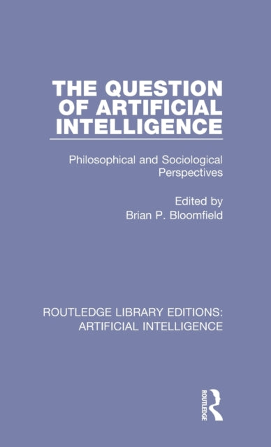Book cover of: Question of Artificial Intelligence. By: Brian P. Bloomfield