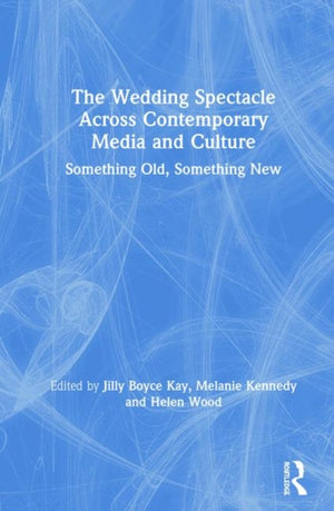 Wedding Spectacle Across Contemporary Media and Culture