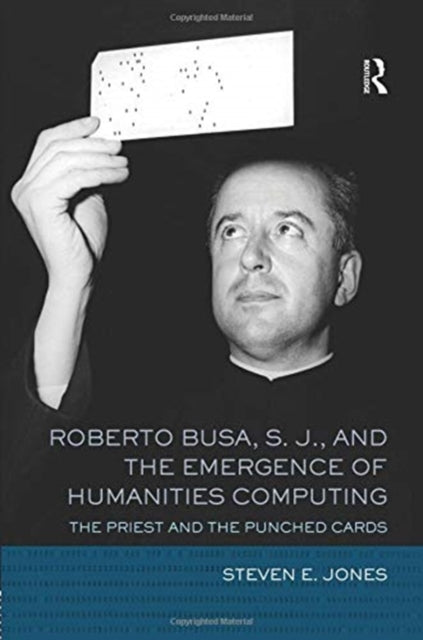 Book cover of: Roberto Busa, S. J., and the Emergence of Humanities Computing. By: Jones, Steven E.