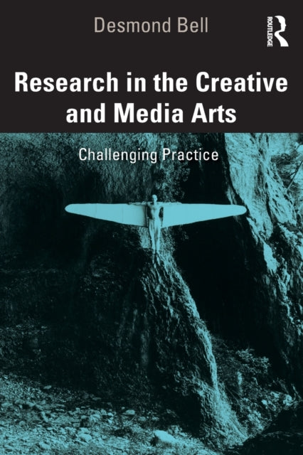 Book cover of: Research in the Creative and Media Arts. By: Desmond Bell