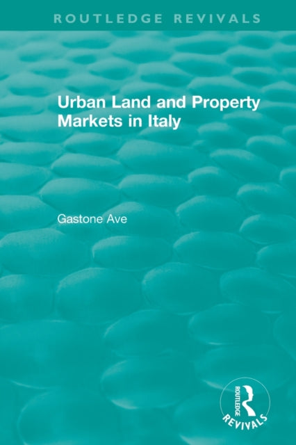 Book cover of: Routledge Revivals: Urban Land and Property Markets in Italy (1996). By: Gastone Ave