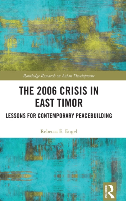 Book cover of: 2006 Crisis in East Timor. By: Rebecca E. Engel