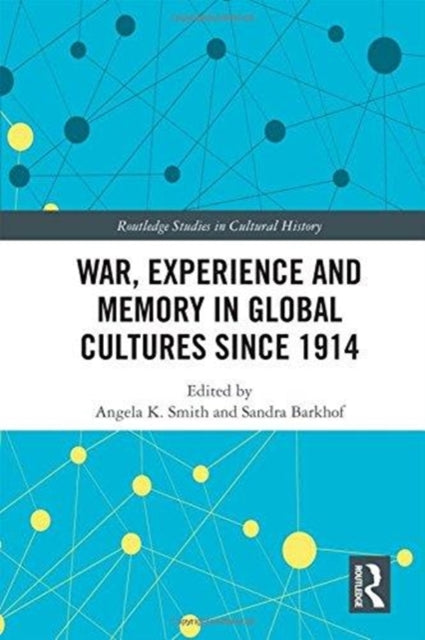 Book cover of: War Experience and Memory in Global Cultures Since 1914. By: Angela K. Smith
