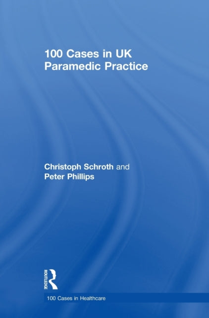 Book cover of: 100 Cases in UK Paramedic Practice. By: Christoph Schroth