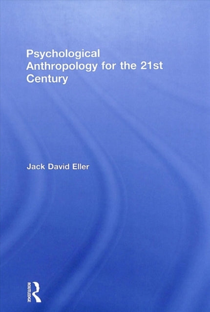 Book cover of: Psychological Anthropology for the 21st Century. By: Jack David Eller