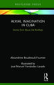 Book cover of: Aerial Imagination in Cuba. By: Alexandrine Boudreault-Fournier