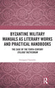 Book cover of: Byzantine Military Manuals as Literary Works and Practical Handbooks. By: Georgios Chatzelis