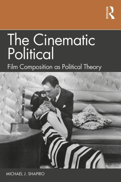 Book cover of: Cinematic Political. By: Michael J. Shapiro