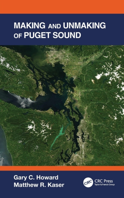 Book cover of: Making and Unmaking of Puget Sound. By: Gary C. Howard