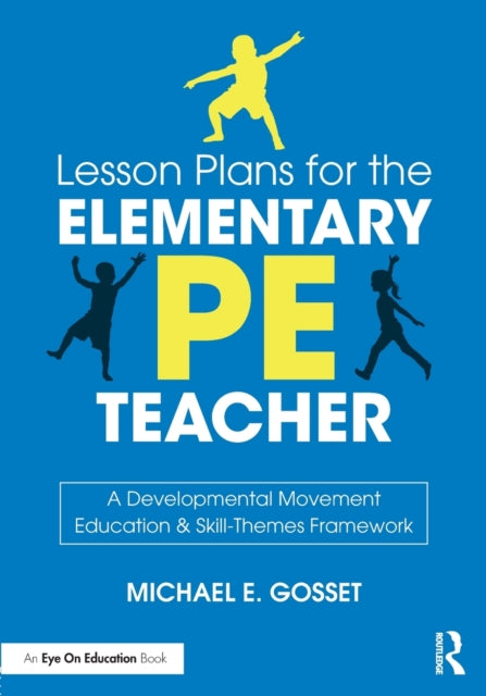 Book cover of: Lesson Plans for the Elementary PE Teacher. By: Michael E. Gosset