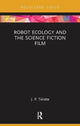 Book cover of: Robot Ecology and the Science Fiction Film. By: J. P. Telotte