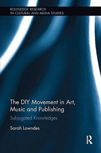 Book cover of: DIY Movement in Art, Music and Publishing. By: Sarah Lowndes
