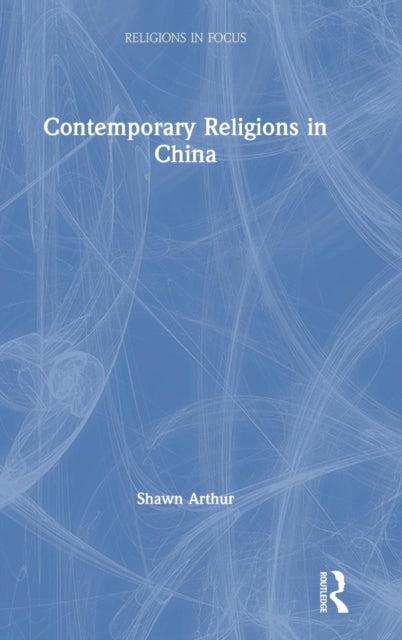 Book cover of: Contemporary Religions in China. By: Shawn Arthur