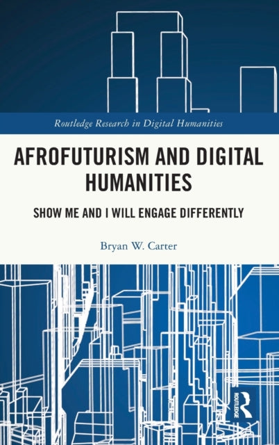 Book cover of: Afrofuturism and Digital Humanities. By: Bryan W. Carter