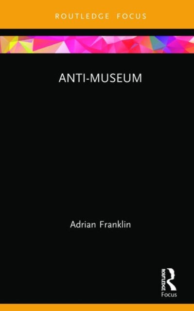Book cover of: Anti-Museum. By: Adrian Franklin