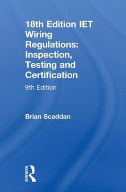 Book cover of: IET Wiring Regulations: Inspection, Testing and Certification. By: Brian Scaddan